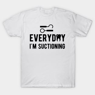 Dental - Everyday I'm suctioning T-Shirt